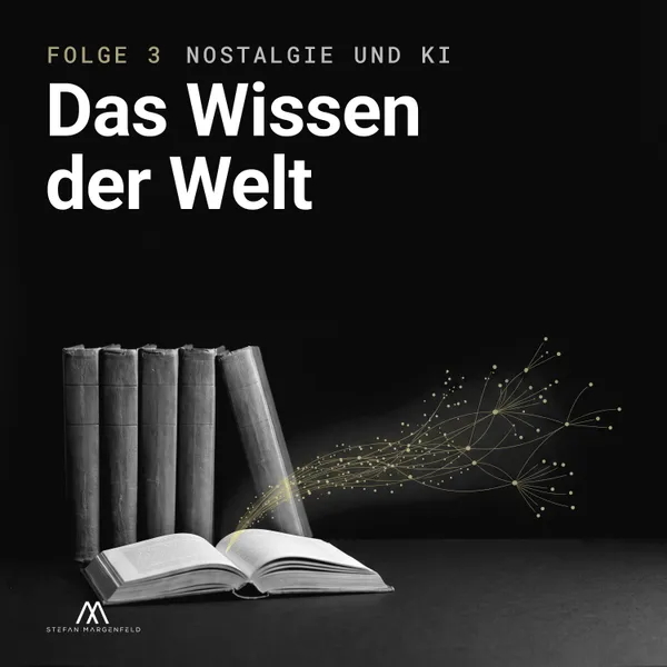 Cover zu Folge 3: Lexikonbände und ein aufgeschlagenes Buch als Schwarz-Weiß-Stillleben, darüber der Titel „Das Wissen der Welt“.
